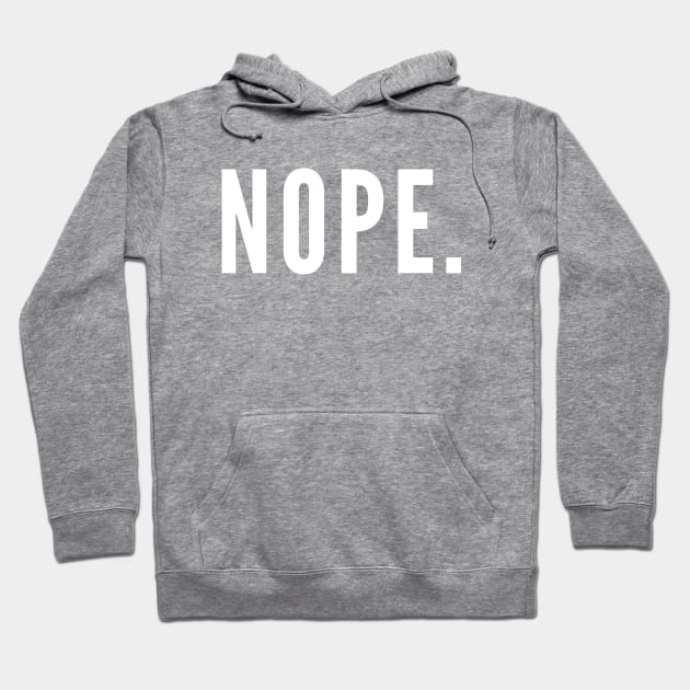 Nope. No. No Way. Hoodie by Likeable Design